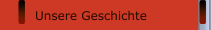 Unsere Geschichte